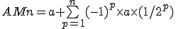 AMn=a+\bigsum_{p=1}^{n}(-1)^p\times a\times(1/2^p)